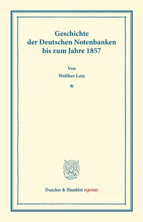 Lotz |  Geschichte der Deutschen Notenbanken bis zum Jahre 1857 | Buch |  Sack Fachmedien