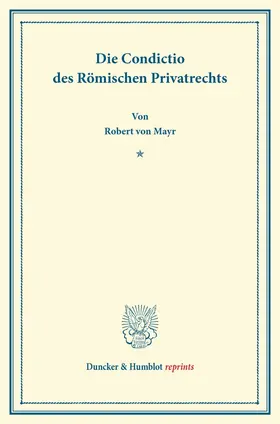 Mayr |  Die Condictio des Römischen Privatrechts | Buch |  Sack Fachmedien