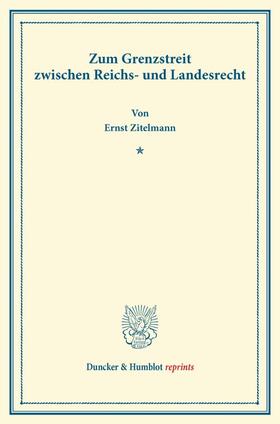 Zitelmann |  Zum Grenzstreit zwischen Reichs- und Landesrecht | Buch |  Sack Fachmedien
