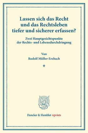 Müller-Erzbach |  Lassen sich das Recht und das Rechtsleben tiefer und sicherer erfassen? | Buch |  Sack Fachmedien