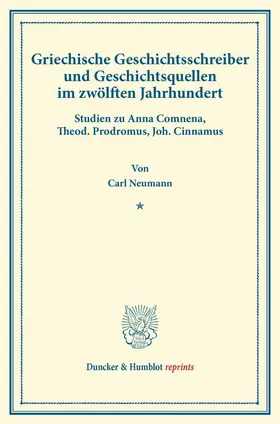 Neumann |  Griechische Geschichtsschreiber und Geschichtsquellen im zwölften Jahrhundert. | Buch |  Sack Fachmedien