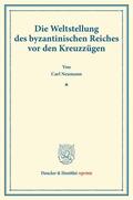 Neumann |  Die Weltstellung des byzantinischen Reiches vor den Kreuzzügen | Buch |  Sack Fachmedien