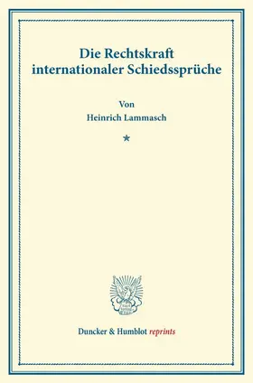 Lammasch |  Die Rechtskraft internationaler Schiedssprüche | Buch |  Sack Fachmedien