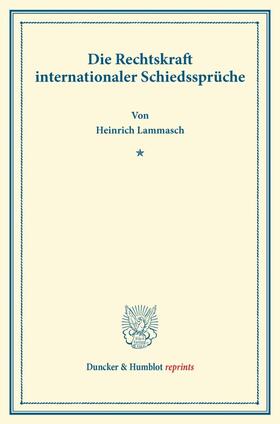 Lammasch | Die Rechtskraft internationaler Schiedssprüche | Buch | 978-3-428-16713-5 | sack.de
