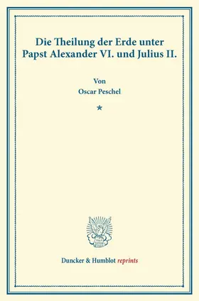 Peschel |  Die Theilung der Erde unter Papst Alexander VI. und Julius II | Buch |  Sack Fachmedien