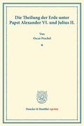 Peschel |  Die Theilung der Erde unter Papst Alexander VI. und Julius II | Buch |  Sack Fachmedien