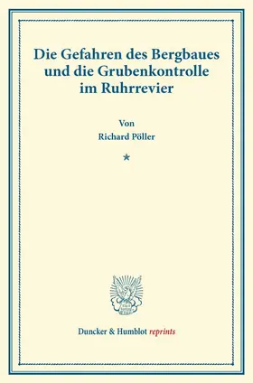 Pöller |  Die Gefahren des Bergbaues und die Grubenkontrolle im Ruhrrevier. | Buch |  Sack Fachmedien