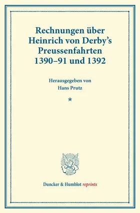 Prutz |  Rechnungen über Heinrich von Derby's Preussenfahrten 1390–91 und 1392. | Buch |  Sack Fachmedien