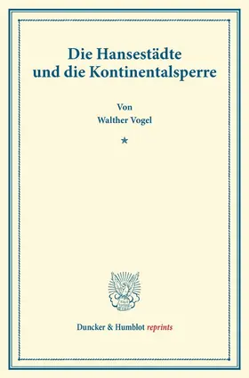 Vogel |  Die Hansestädte und die Kontinentalsperre. | Buch |  Sack Fachmedien