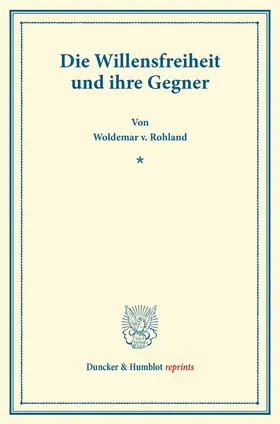Rohland | Die Willensfreiheit und ihre Gegner. | Buch | 978-3-428-16830-9 | www.sack.de