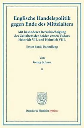 Schanz |  Englische Handelspolitik gegen Ende des Mittelalters. | Buch |  Sack Fachmedien