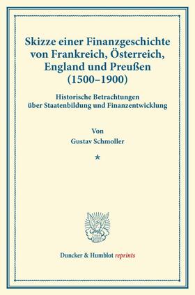 Schmoller | Skizze einer Finanzgeschichte von Frankreich, Österreich, England und Preußen (1500¿1900). | Buch | 978-3-428-16933-7 | sack.de