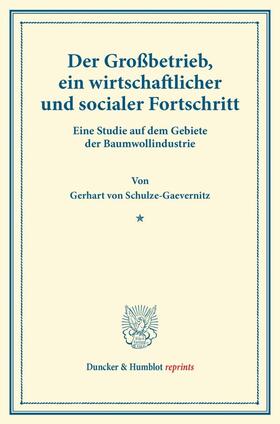 Schulze-Gaevernitz | Der Großbetrieb, ein wirtschaftlicher und socialer Fortschritt | Buch | 978-3-428-16960-3 | sack.de