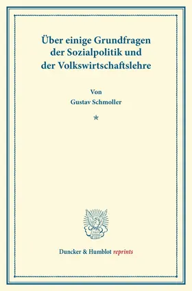 Schmoller |  Über einige Grundfragen der Sozialpolitik und der Volkswirtschaftslehre. | Buch |  Sack Fachmedien