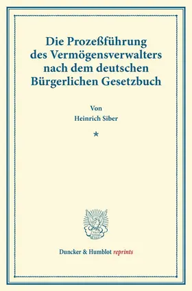 Siber |  Die Prozeßführung des Vermögensverwalters nach dem deutschen Bürgerlichen Gesetzbuch | Buch |  Sack Fachmedien
