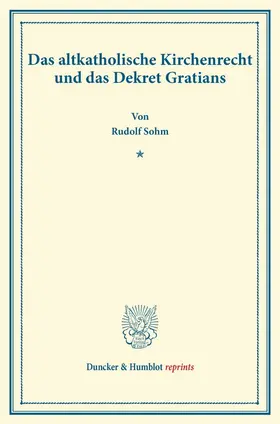 Sohm |  Das altkatholische Kirchenrecht und das Dekret Gratians | Buch |  Sack Fachmedien