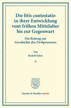 Sohm |  Die litis contestatio in ihrer Entwicklung vom frühen Mittelalter bis zur Gegenwart. | Buch |  Sack Fachmedien