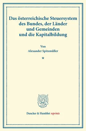 Spitzmüller |  Das österreichische Steuersystem des Bundes, der Länder und Gemeinden und die Kapitalbildung | Buch |  Sack Fachmedien