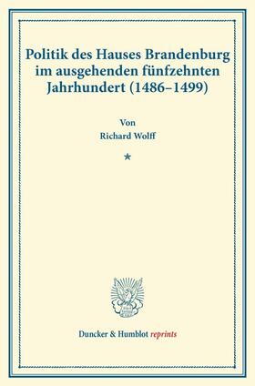 Wolff | Politik des Hauses Brandenburg im ausgehenden fünfzehnten Jahrhundert (1486¿1499). | Buch | 978-3-428-17096-8 | sack.de