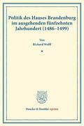 Wolff |  Politik des Hauses Brandenburg im ausgehenden fünfzehnten Jahrhundert (1486¿1499). | Buch |  Sack Fachmedien