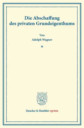 Wagner |  Die Abschaffung des privaten Grundeigenthums | Buch |  Sack Fachmedien
