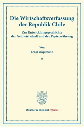 Wagemann |  Die Wirtschaftsverfassung der Republik Chile | Buch |  Sack Fachmedien