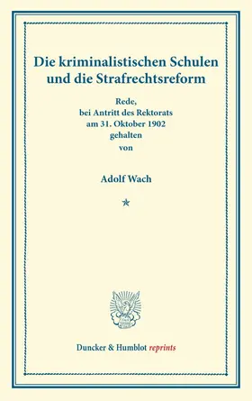 Wach |  Die kriminalistischen Schulen und die Strafrechtsreform | Buch |  Sack Fachmedien