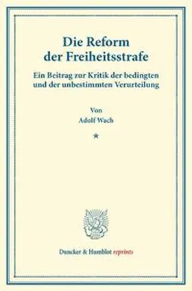 Wach |  Die Reform der Freiheitsstrafe. | Buch |  Sack Fachmedien