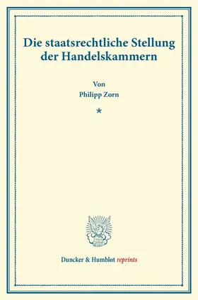 Zorn |  Die staatsrechtliche Stellung der Handelskammern | Buch |  Sack Fachmedien