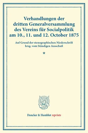 / |  Verhandlungen der dritten Generalversammlung des Vereins für Socialpolitik am 10., 11. und 12. October 1875. | Buch |  Sack Fachmedien