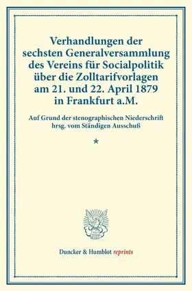  Verhandlungen der sechsten Generalversammlung des Vereins für Socialpolitik über die Zolltarifvorlagen am 21. und 22. April 1879 in Frankfurt a.M. | Buch |  Sack Fachmedien
