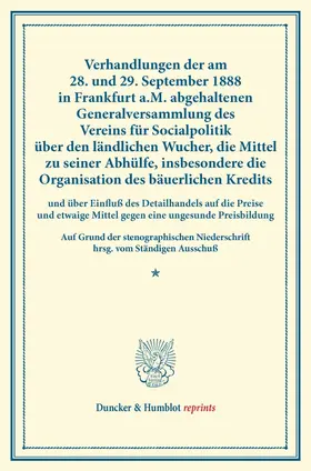 / |  Verhandlungen der am 28. und 29. September 1888 in Frankfurt a.M. abgehaltenen Generalversammlung des Vereins für Socialpolitik über den ländlichen Wucher, die Mittel zu seiner Abhülfe, insbesondere die Organisation des bäuerlichen Kredits | Buch |  Sack Fachmedien