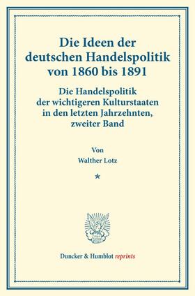 Lotz | Die Ideen der deutschen Handelspolitik von 1860 bis 1891. | Buch | 978-3-428-17297-9 | sack.de