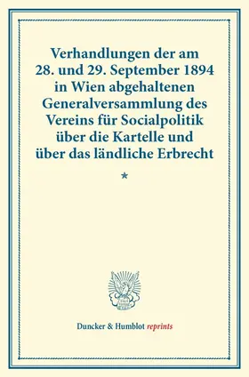 / |  Verhandlungen der am 28. und 29. September 1894 in Wien abgehaltenen Generalversammlung des Vereins für Socialpolitik über die Kartelle und über das ländliche Erbrecht. | Buch |  Sack Fachmedien