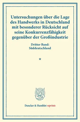  Untersuchungen über die Lage des Handwerks in Deutschland mit besonderer Rücksicht auf seine Konkurrenzfähigkeit gegenüber der Großindustrie. | Buch |  Sack Fachmedien