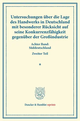 / |  Untersuchungen über die Lage des Handwerks in Deutschland mit besonderer Rücksicht auf seine Konkurrenzfähigkeit gegenüber der Großindustrie. | Buch |  Sack Fachmedien