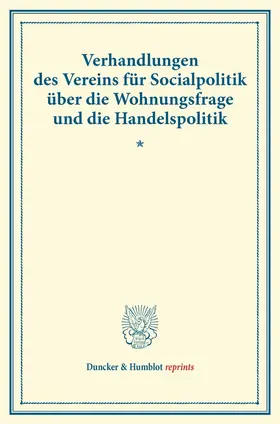 / |  Verhandlungen des Vereins für Socialpolitik über die Wohnungsfrage und die Handelspolitik. | Buch |  Sack Fachmedien