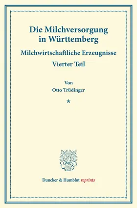 Trüdinger / Arnold / Sering |  Die Milchversorgung in Württemberg. | Buch |  Sack Fachmedien