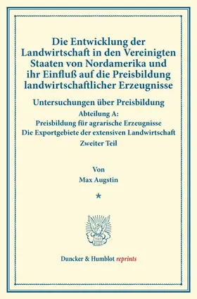 Augstin / Sering |  Die Entwicklung der Landwirtschaft in den Vereinigten Staaten von Nordamerika und ihr Einfluß auf die Preisbildung landwirtschaftlicher Erzeugnisse. | Buch |  Sack Fachmedien