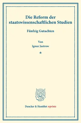 Jastrow |  Die Reform der staatswissenschaftlichen Studien. | Buch |  Sack Fachmedien
