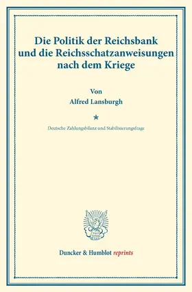 Lansburgh / Eulenburg / Diehl |  Die Politik der Reichsbank und die Reichsschatzanweisungen nach dem Kriege. | Buch |  Sack Fachmedien