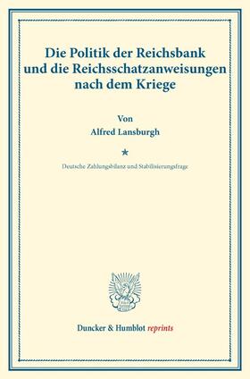 Lansburgh / Eulenburg / Diehl | Die Politik der Reichsbank und die Reichsschatzanweisungen nach dem Kriege. | Buch | 978-3-428-17493-5 | sack.de