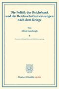 Lansburgh / Eulenburg / Diehl |  Die Politik der Reichsbank und die Reichsschatzanweisungen nach dem Kriege. | Buch |  Sack Fachmedien