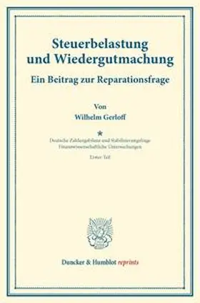 Gerloff / Lotz / Diehl |  Steuerbelastung und Wiedergutmachung. Ein Beitrag zur Reparationsfrage. | Buch |  Sack Fachmedien