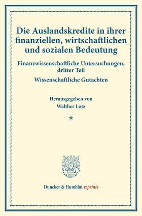 Lotz | Die Auslandskredite in ihrer finanziellen, wirtschaftlichen und sozialen Bedeutung. | Buch | 978-3-428-17510-9 | sack.de