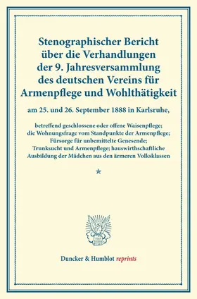  Stenographischer Bericht über die Verhandlungen der 9. Jahresversammlung des deutschen Vereins für Armenpflege und Wohlthätigkeit am 25. und 26. September 1888 in Karlsruhe, betreffend geschlossene oder offene Waisenpflege; die Wohnungsfrage | Buch |  Sack Fachmedien