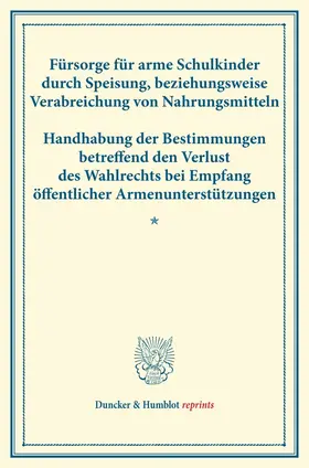 / |  Fürsorge für arme Schulkinder durch Speisung, beziehungsweise Verabreichung von Nahrungsmitteln - Handhabung der Bestimmungen betreffend den Verlust des Wahlrechts bei Empfang öffentlicher Armenunterstützungen. | Buch |  Sack Fachmedien