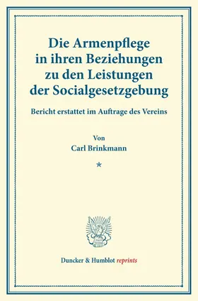 Brinkmann |  Die Armenpflege in ihren Beziehungen zu den Leistungen der Socialgesetzgebung. | Buch |  Sack Fachmedien