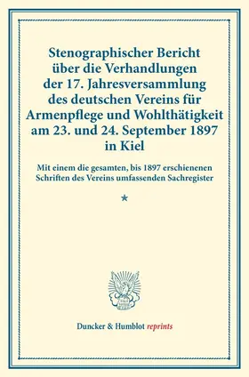 / |  Stenographischer Bericht über die Verhandlungen der 17. Jahresversammlung des deutschen Vereins für Armenpflege und Wohlthätigkeit am 23. und 24. September 1897 in Kiel. | Buch |  Sack Fachmedien