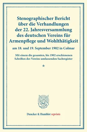 / |  Stenographischer Bericht über die Verhandlungen der 22. Jahresversammlung des deutschen Vereins für Armenpflege und Wohltätigkeit am 18. und 19. September 1902 in Colmar. | Buch |  Sack Fachmedien